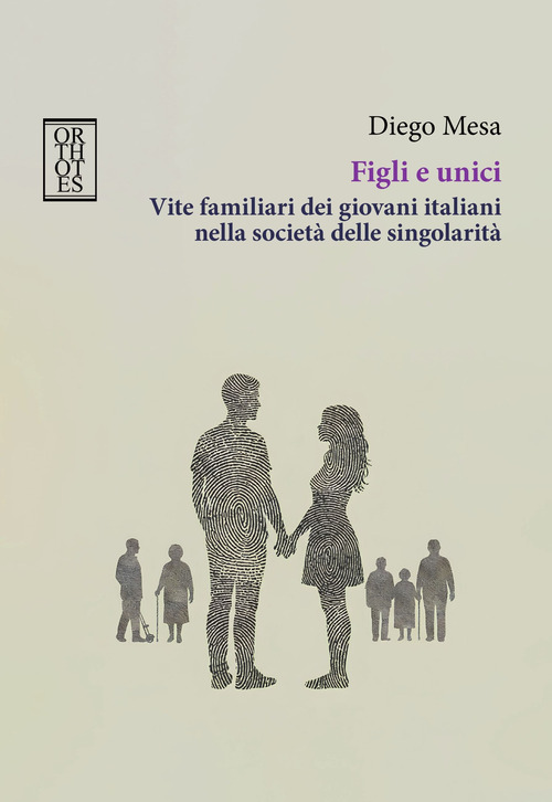 Figli e unici. Vite familiari dei giovani italiani nella società delle singolarità