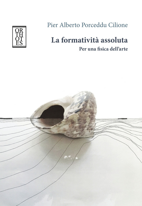 La formativit&agrave; assoluta. Per una fisica dell'arte