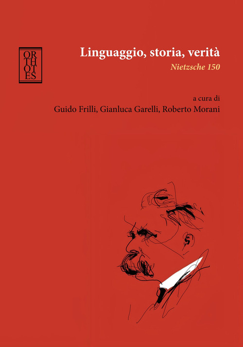 Linguaggio, storia, verit&agrave;. Nietzsche 150
