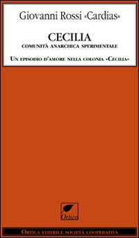 Cecilia. Comunità anarchica sperimentale. Un episodio d'amore nella colonia «Cecilia»