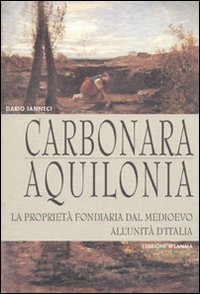 Carbonara. Aquilonia. La propriet&agrave; fondiaria dal Medioevo all'unit&agrave; d'Italia