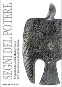 Segni del potere. Oggetti di lusso dal Mediterraneo nell'Appennino lucano di et&agrave; arcaica