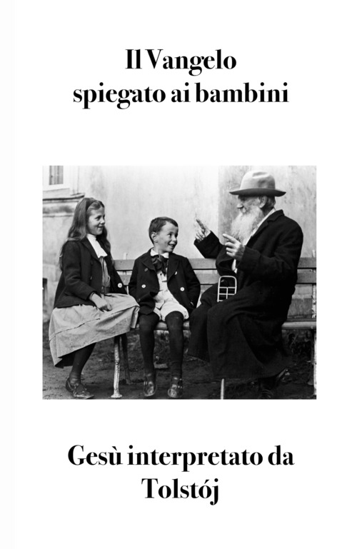 Il Vangelo spiegato ai bambini. Ges&ugrave; interpretato da Tolst&oacute;j