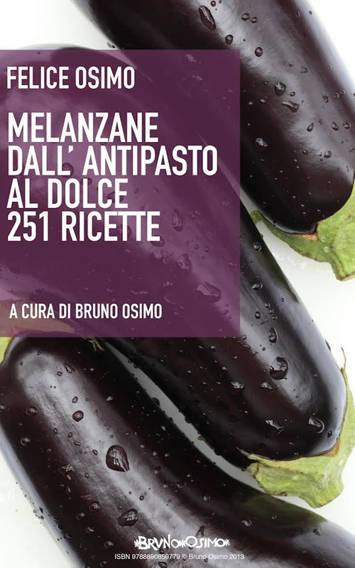 Melanzane dall'antipasto al dolce. 251 ricette