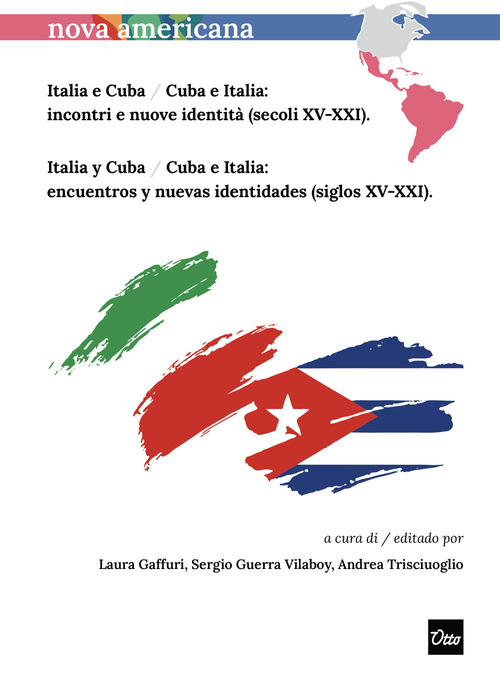 Italia e Cuba / Cuba e Italia: incontri e nuove identit&agrave; (secoli XV-XXI)-Italia y Cuba / Cuba e Italia: encuentros y nuevas identidades (siglos XV-XXI)