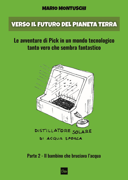 Verso il futuro del pianeta Terra. Le avventure di Pick in un mondo tecnologico tanto vero che sembra fantastico