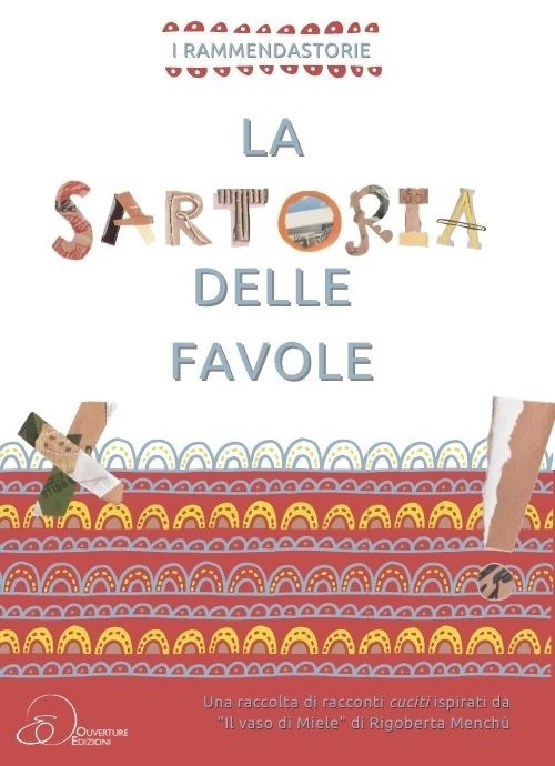 La sartoria delle favole. Una raccolta di racconti cuciti inspirati da &laquo;Il vasi di Miele&raquo; di Rigoberta Mench&ugrave;