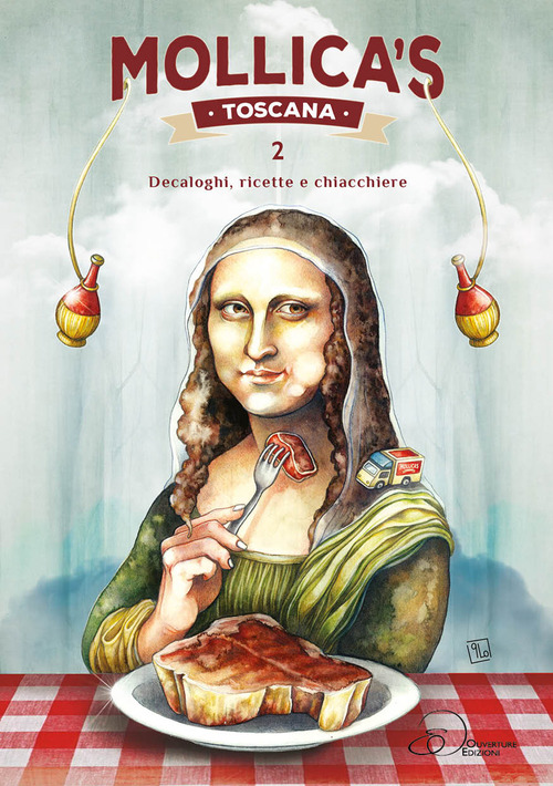 Mollica's Toscana. Decaloghi, ricette e chiacchiere