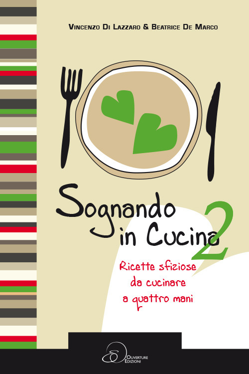 Sognando in cucina. Ricette sfiziose da cucinare a quattro mani