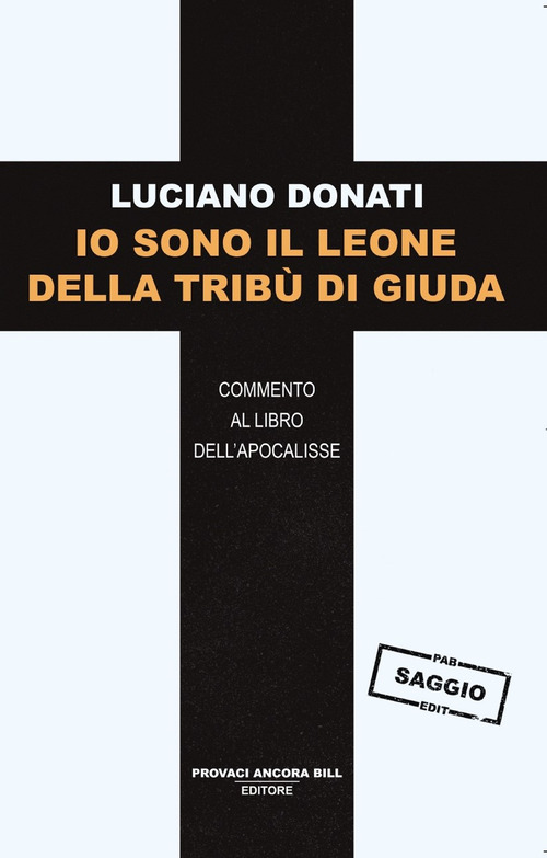 Io sono il leone della trib&ugrave; di Giuda. Commento al libro dell'Apocalisse