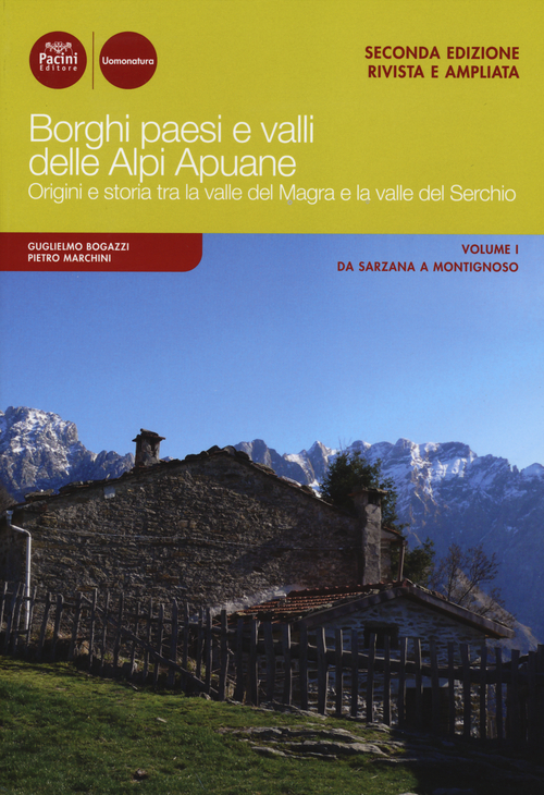 Borghi paesi e valli delle Alpi Apuane. Origini e storia tra la valle del Magra e la valle del Serchio