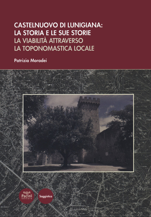 Castelnuovo di Lunigiana:&nbsp;la storia e le sue storie. La viabilit&agrave; attraverso&nbsp;la toponomastica locale
