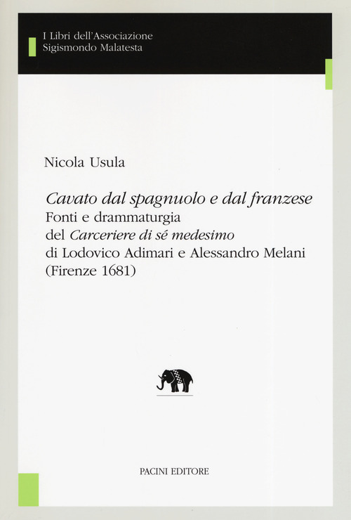 &laquo;Cavato dal spagnuolo e dal franzese&raquo;. Fonti e drammaturgia del &laquo;Cerceriere di s&eacute; medesimo&raquo; di Lodovico Adimari e Alessandro Melani (Firenze 1681)