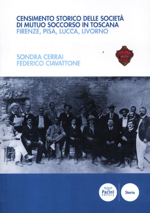 Censimento storico delle società di mutuo soccorso in Toscana. Firenze, Pisa, Lucca, Livorno