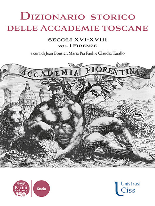 Dizionario storico delle accademie toscane. Secoli XVI-XVIII