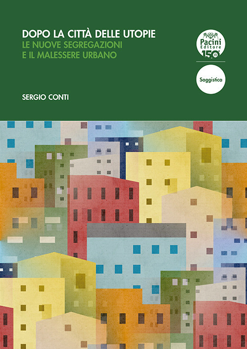 Dopo la citt&agrave; delle utopie. Le nuove segregazioni e il malessere urbano
