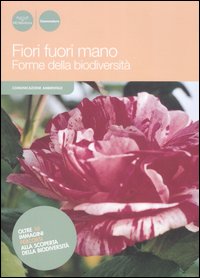 Fiori fuori mano. Forme della biodiversit&agrave;