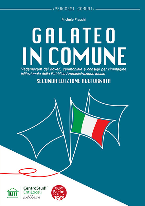 Galateo in Comune. Vademecum dei doveri, cerimoniale e consigli per l'immagine istituzionale della Pubblica Amministrazione locale