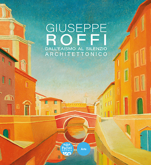 Giuseppe Roffi. Dall'Eaismo al silenzio architettonico