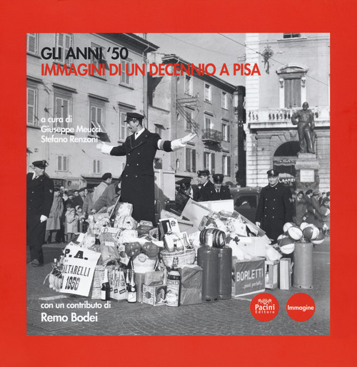 Gli anni '50. Immagini di un decennio a Pisa. Catalogo della mostra (Pisa, 6 novembre 2018-17 marzo 2019)