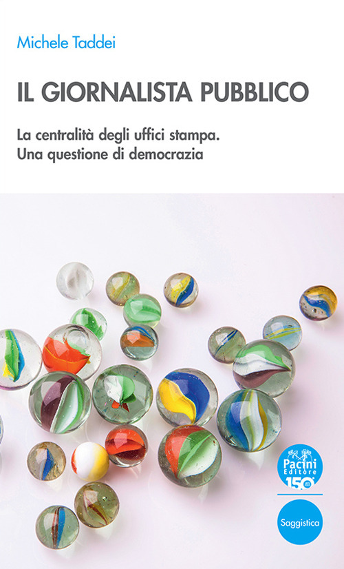 Il giornalista pubblico. La centralit&agrave; degli uffici stampa. Una questione di democrazia