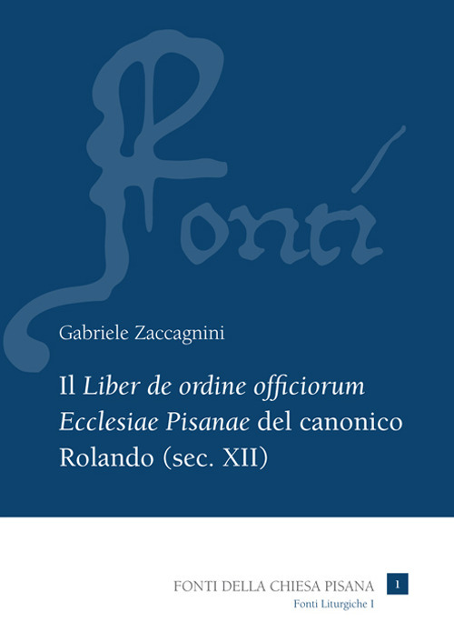 Il «Liber de ordine officiorum Ecclesiae Pisanae» del canonico Rolando (sec. XII)
