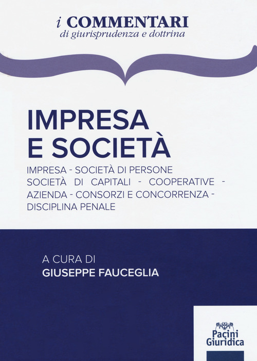 Impresa e societ&agrave;. Impresa, societ&agrave; di persone, societ&agrave; di capitali, cooperative, azienda, consorzi e concorrenza, disciplina penale