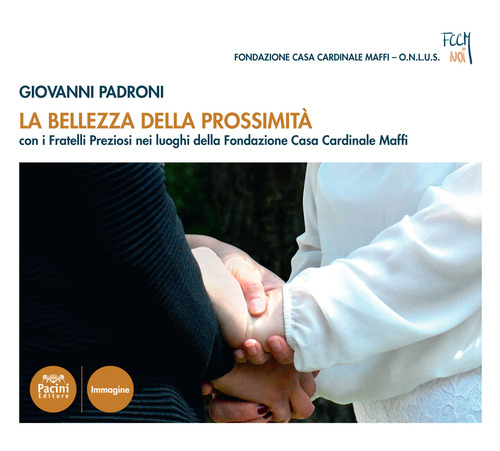 La bellezza della prossimit&agrave;. Con i fratelli Preziosi nei luoghi della fondazione Opera Casa Cardinale Maffi