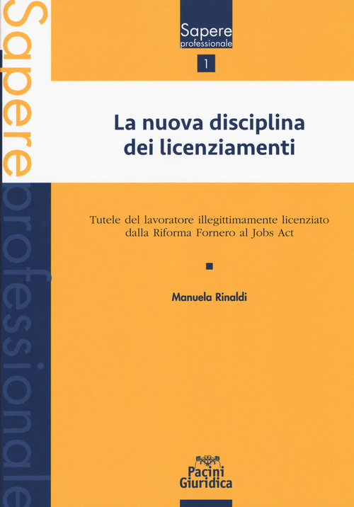 La nuova disciplina dei licenziamenti. Tutele del lavoratore illegittimamente licenziato dalla Riforma Fornero al jobs act