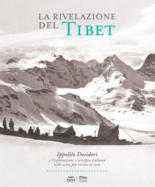 La rivelazione del Tibet. Ippolito Desideri e l'esplorazione scientifica italiana nelle terre pi&ugrave; vicine al cielo