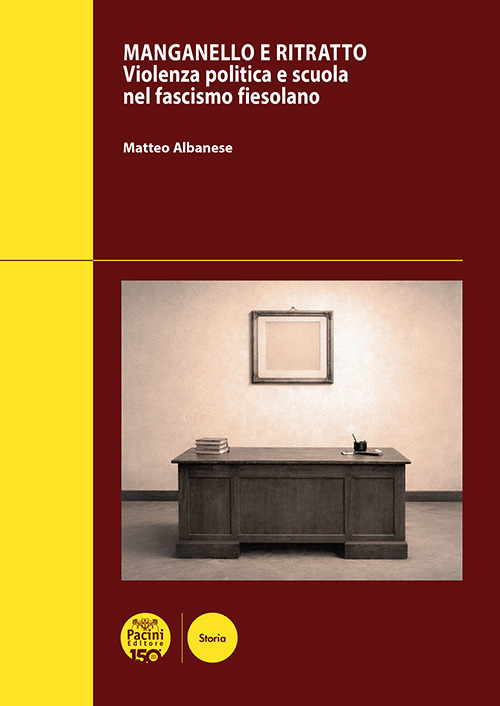 Manganello e ritratto. Violenza politica e scuola nel fascismo fiesolano