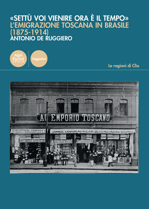 &laquo;Sett&ugrave; voi vienire ora &egrave; il tempo&raquo;. L'emigrazione toscana in Brasile (1875-1914)