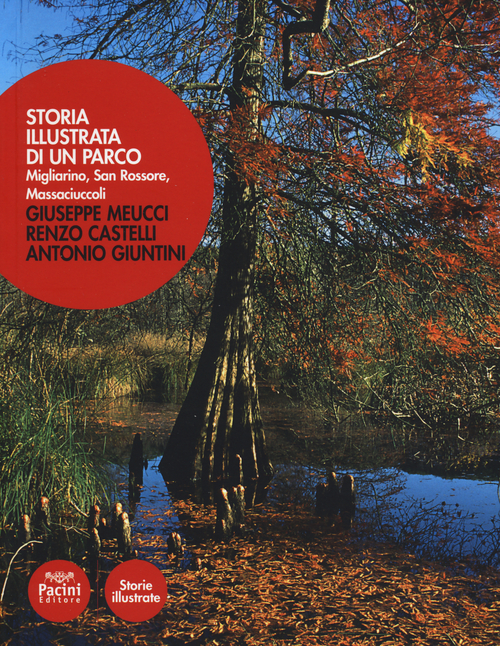 Storia illustrata di un parco. Migliarino, San Rossore, Massaciuccoli