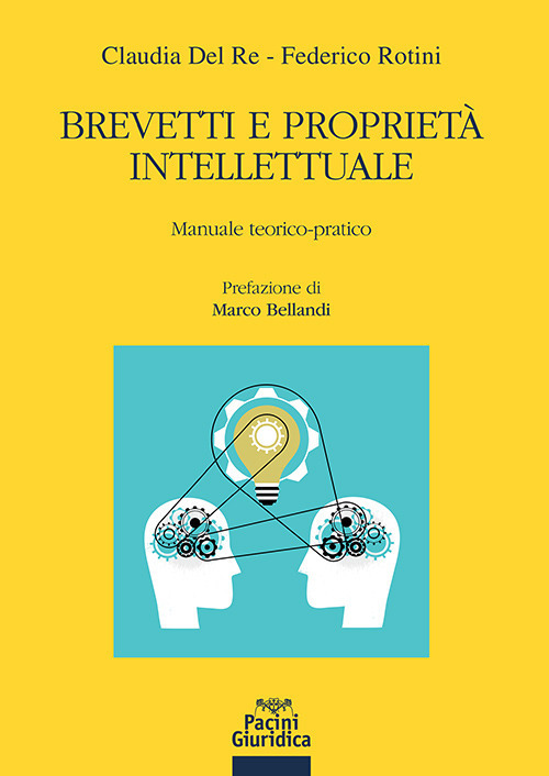 Brevetti e propriet&agrave; intellettuale. Manuale teorico-pratico