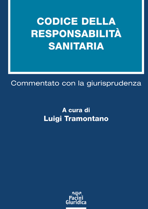 Codice della responsabilit&agrave; sanitaria. Commentato con la giurisprudenza