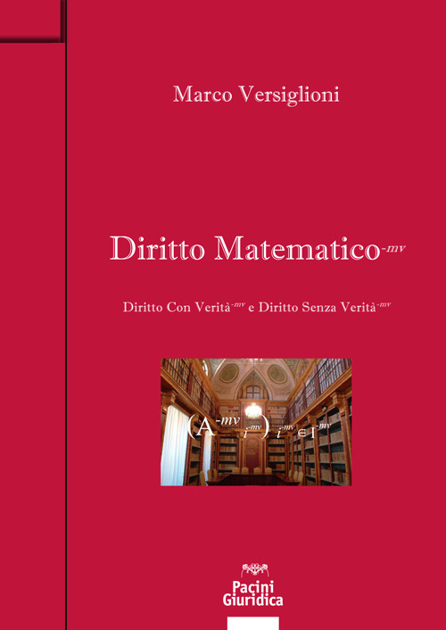 Diritto matematico. Diritto con verit&agrave; e Diritto senza verit&agrave;