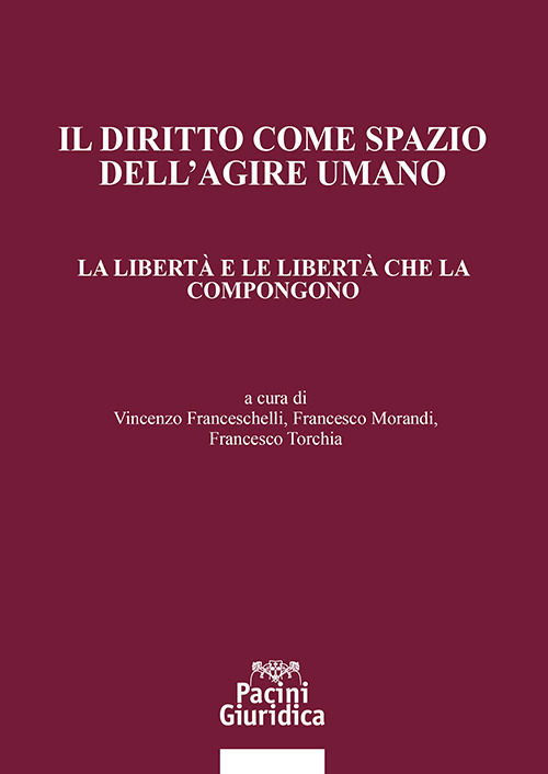 Il diritto come spazio dell'agire umano. La libertà e le libertà che la compongono