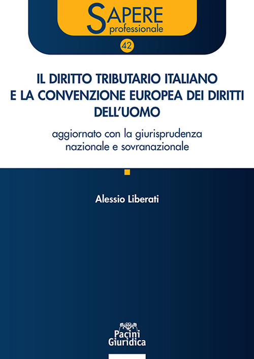 Il diritto tributario italiano e la Convenzione Europea dei Diritti dell'Uomo. Aggiornato con la giurisprudenza nazionale e sovranazionale