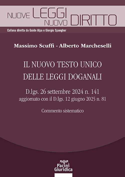 Il nuovo testo unico delle leggi doganali. D.lgs. 26 settembre 2024 n. 141 aggiornato con il D.lgs. 12 giugno 2025 n. 81. Commento sistematico