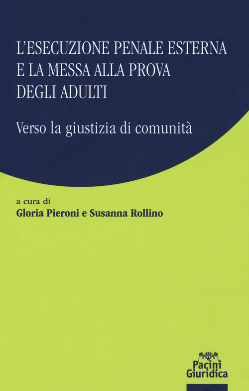 L'esecuzione penale esterna e la messa alla prova degli adulti. Verso la giustizia di comunit&agrave;