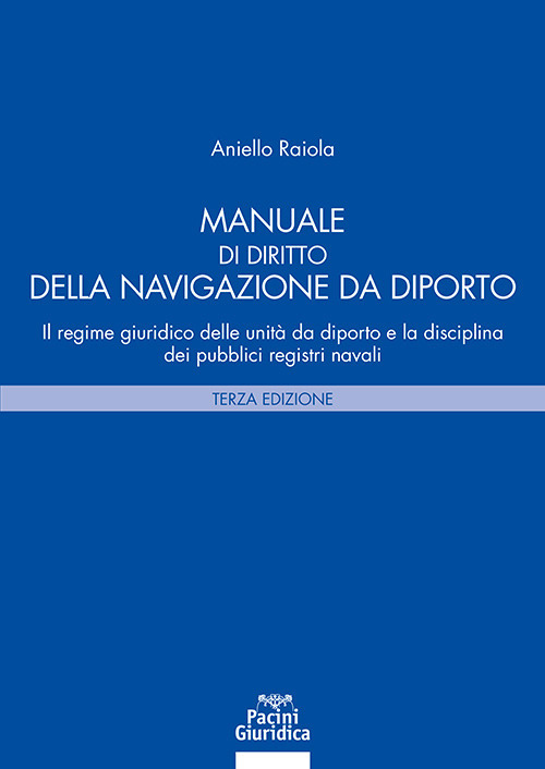 Manuale di diritto della navigazione da diporto. Il regime giuridico delle unità da diporto e la disciplina dei pubblici registri navali