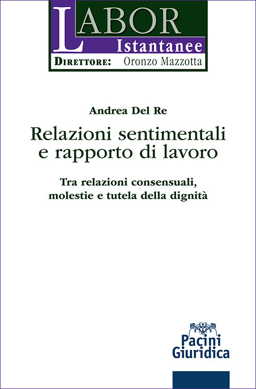 Relazioni sentimentali e rapporto di lavoro. Tra relazioni consensuali, molestie e tutela della dignit&agrave;
