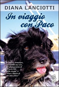 In viaggio con Paco. Le nuove avventure, incredibili ma vere, del protagonista di «Paco, il re della strada» e «Paco. Diario di un cane felice»