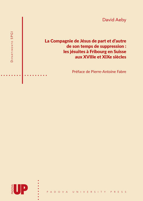 La Compagnie de J&eacute;sus de part et d'autre de son temps de suppression: les j&eacute;suites &agrave; Fribourg en Suisse aux XVIIIe et XIXe si&egrave;cles