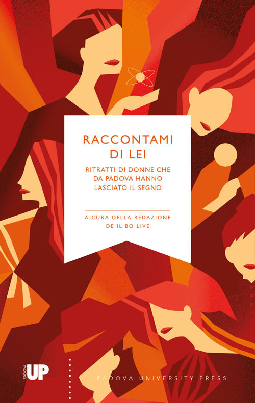 Raccontami di lei. Ritratti di donne che da Padova hanno lasciato il segno