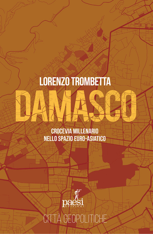 Damasco. Crocevia millenario nello spazio euro-asiatico