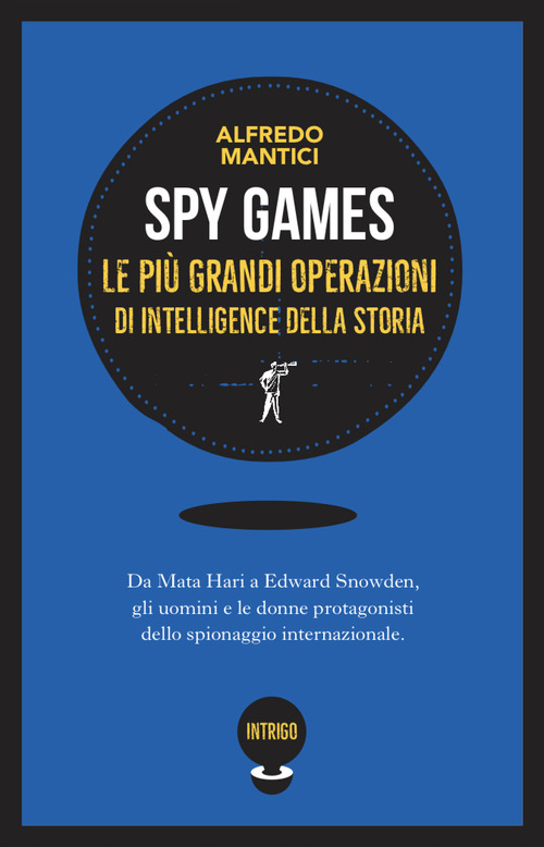 Spy games. Le pi&ugrave; grandi operazioni d'intelligence della storia