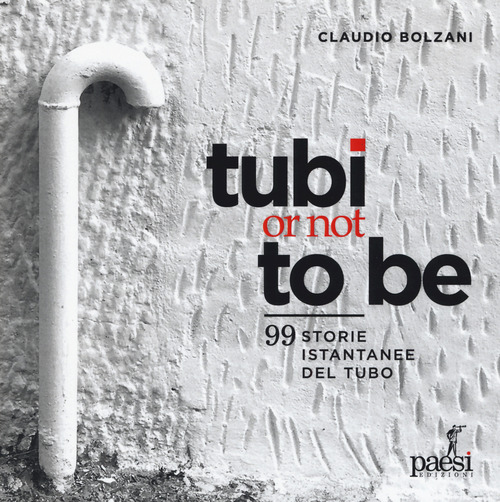 Tubi or not to be. 99 istantanee del tubo