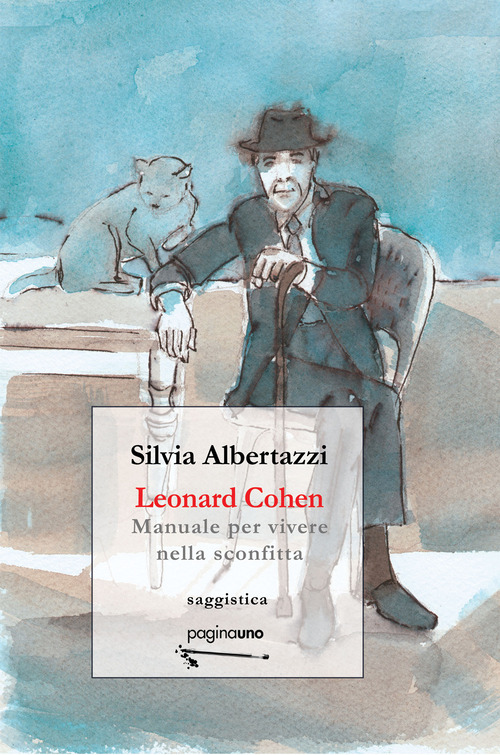 Leonard Cohen. Manuale per vivere nella sconfitta