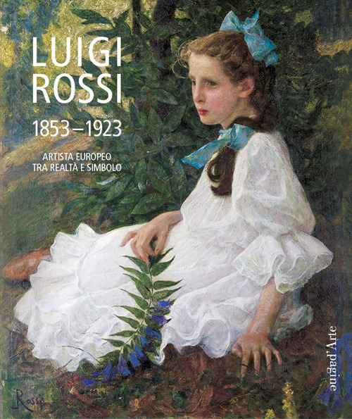 Luigi Rossi 1853-1923. Artista europeo tra realt&agrave; e simbolo
